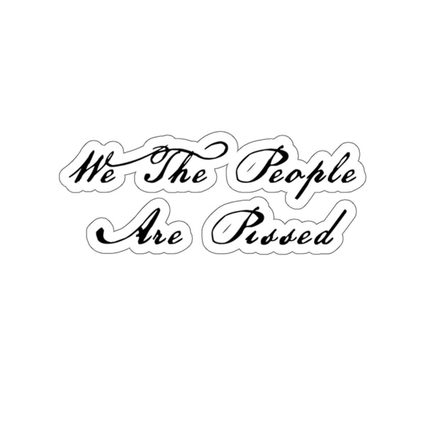 We The People Are Pissed Waterproof Sticker